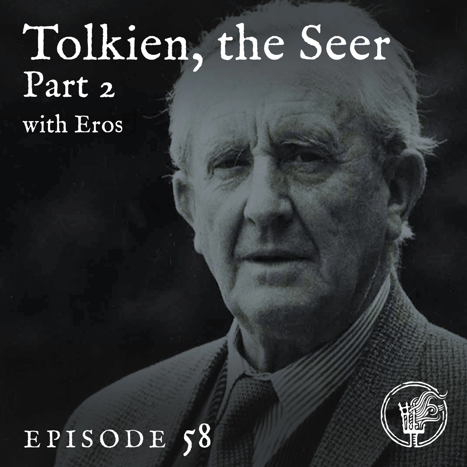Episode 58: Tolkien, the Seer - Part 2, with Eros